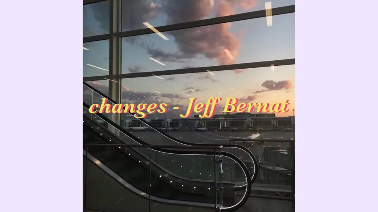 Changes - Jeff Bernat(lyrics)