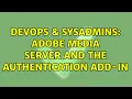 DevOps SysAdmins Adobe Media Server and the Authentication Add-In
