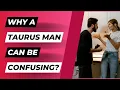 Confused by Your Taurus Man Here s What You Need to Know