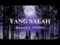 Download Lagu Manusia Aksara - Yang Salah (Lirik Video)