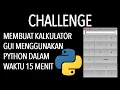 MEMBUAT KALKULATOR GUI DI PYTHON DALAM 15 MENIT CHALLENGE