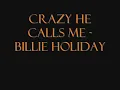 Billie Holiday - Crazy He Calls Me Lyrics