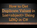 How to Get Duplicate Values in List object Using LINQ in C