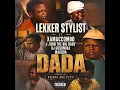LEKKER STYLIST FT XAMACCOMBO J JOHN THE BIG BABY DJ GUSHMIRA MAGODA DADA