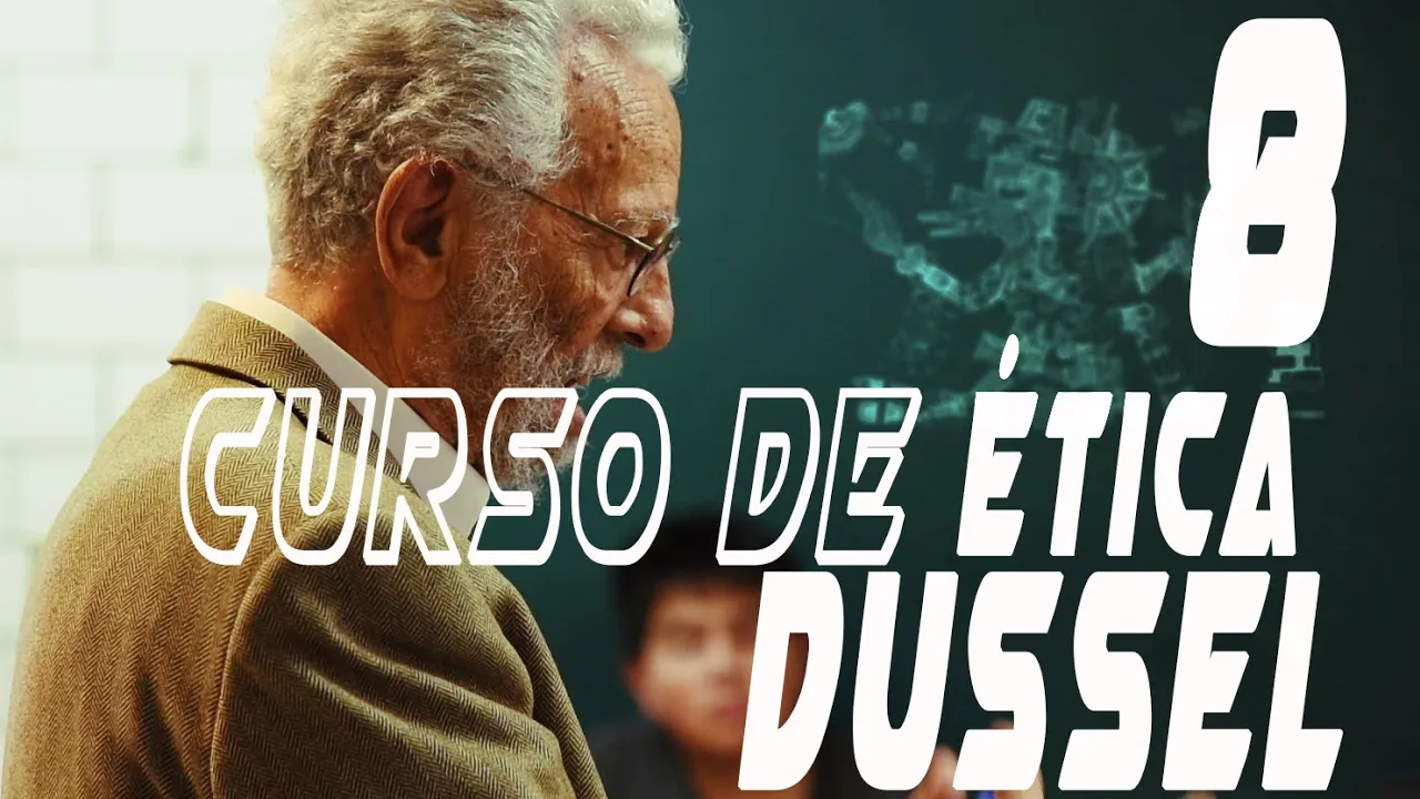 Enrique Dussel Ética de la Liberación. Clase 8 (07-Mzo-2017)