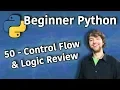 Beginner Python Tutorial 50 - Control Flow and Logic Review