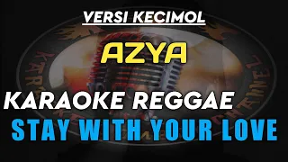 karaoke reggae stay with your love versi kecimol azya