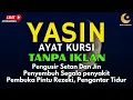 AYAT KURSI DAN YASIN PENGUSIR JIN, SETAN/MAHKLUK HALUS, OBAT SUSAH TIDUR, PENENANG HATI \u0026 PIKIRAN