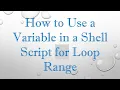 How to Use a Variable in a Shell Script for Loop Range