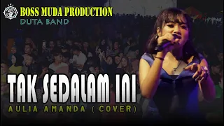 Download TAK SEDALAM INI - AULIA AMANDA (COVER) DUTA || BAND BOSS MUDA PRODUCTION MP3