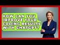 How Can You Improve Your Coding Results With ChatGPT - Learning To Code With AI