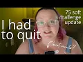 giving up on the 75 soft challenge because my health is trash