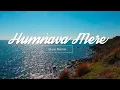 Download Lagu Humnava Mere Song | Jubin Nautiyal | Manoj Muntashir | Rocky - Shiv | Bhushan Kumar  | Slow Remix