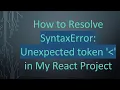 How to Resolve SyntaxError Unexpected token in My React Project
