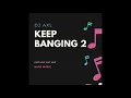 Download Lagu DJ AXL - Keep Banging 2