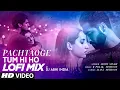 Download Lagu Pachtaoge - Tum Hi Ho LoFi Mix | Arijit Singh | Dj Abhi India | Vicky Kaushal, Nora Fatehi