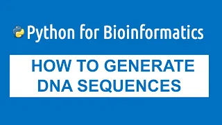 Python for Bioinformatics for Beginners - How I Generate DNA Sequences