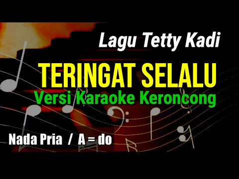 Download MP3 TERINGAT SELALU || Tetty Kadi , KARAOKE KERONCONG NADA PRIA / A = do