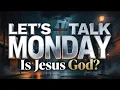 Lagu Let's Talk Monday: Is Jesus God or The Son Of God?