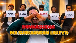 DUMAASHIDAA MA SHUKAANSAN LAHEYD?