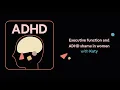 Executive function and AD shame in women Katy s story AD Aha