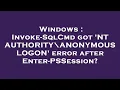 Windows Invoke-SqlCmd got NT AUTHORITY ANONYMOUS LOGON error after Enter-PSSession