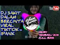 DJ SAKIT DALAM BERCINTA VIRAL TIKTOK - IPANK REMIX TERBARU 2019  FULL BASS