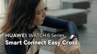 HUAWEI WATCH 6 Series - Smart Connect Easy Cross