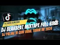 Download Lagu DJ BEAKBEAT MIXTAPE FULL BASS TERBARU 2024 🎧