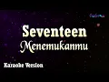 Download Lagu Seventeen - Menemukanmu (Karaoke Version)