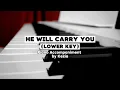He Will Carry You (lower version) - Scott Wesley Brown | Piano Accompaniment by Kezia Eve