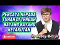 Download Lagu PERCAYA KEPADA TUHAN DI TENGAH BAYANG BAYANG KETAKUTAN - PS DEBBY BASJIR 