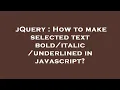 jQuery How to make selected text underlined in javascript
