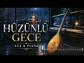 Saz ve Piyano – Derin Hüzün Melodileri | 1 Hour Emotional Turkish Instrumental