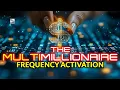 The Multi-Millionaire Frequency Activation