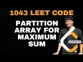 Partition Array for Maximum Sum 1043