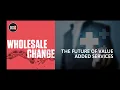 Wholesale Change Show The Future of Value Added Services