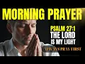 Download Lagu PSALM 27 Morning Prayer | Prayer of Protection and Strength | Start the Day with God’s Presence