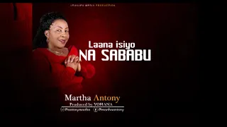 martha anton laana isiyo na sababu official audio 0754954230