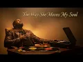 Download Lagu The Way She Moves My Soul
