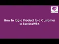 Tutorial How to tag a product to a customer in ServiceWRK