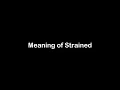 What is the Meaning of Strained Strained Meaning with Example