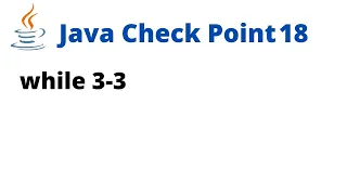 Java Check Point 18 - while 3-3