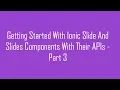 Getting Started With Ionic Slide And Slides Components With Their APIs - Part 3