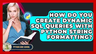 How Do You Create Dynamic SQL Queries With Python String Formatting - Python Code School