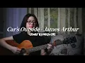 Car's Outside - James Arthur | #coverbyfaithcns