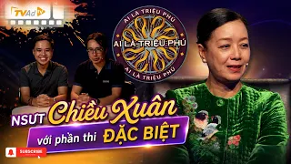 AI LÀ TRIỆU PHÚ | NSƯT Chiều Xuân với phần thi ĐẶC BIỆT