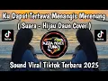 Download Lagu SUARA - HIJAU DAUN COVER || KU DAPAT TERTAWA MENANGIS MERENUNG VIRAL TIKTOK YANG KALIAN CARI