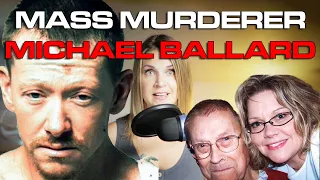 Michael Ballard - Mass murderer who took the lives of an ex-girlfriend and her entire family