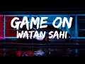 Lagu Game On Lyrics Watan Sahi @watansahimusic